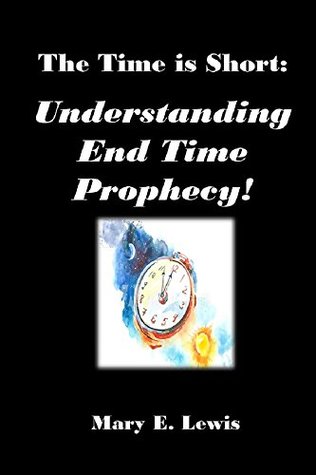 Download The Time is Short: Understanding End Time Prophecy - Mary Lewis file in ePub