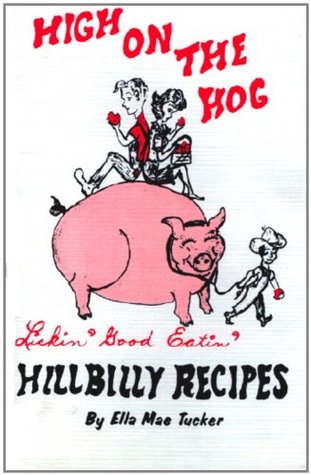 Download High On The Hog -- Hillbilly Recipes --- Lickin' Good Eatin' - Ella Mae Tucker file in PDF