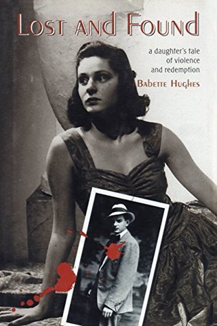 Read Lost and Found: A Daughter's Tale of Violence and Redemption - Babette Hughes file in PDF