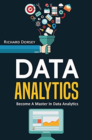 Read Online Data Analytics: Become A Master In Data Analytics - Richard Dorsey | PDF