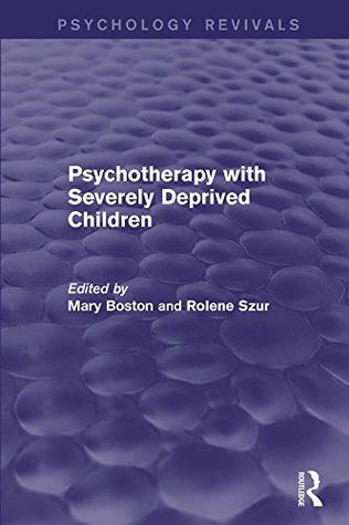 Full Download Psychotherapy with Severely Deprived Children (Psychology Revivals) - Mary Boston | ePub