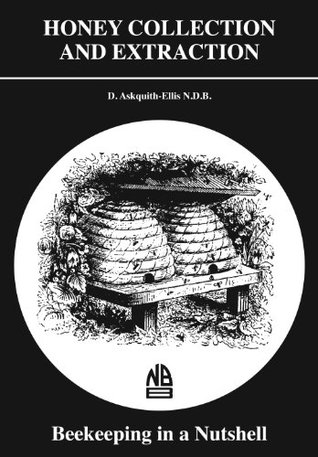 Read Honey Collection and Extraction: Beekeeping in a nutshell - D Askquith file in PDF