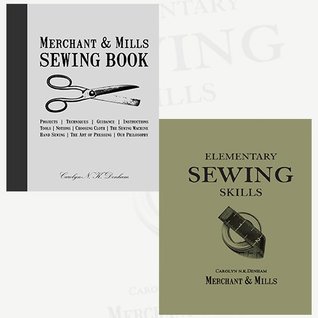 Read Online Merchant & Mills Sewing Book and Elementary Sewing Skills [Flexibound] Collection 2 Books Bundle - Merchant & Mills | PDF