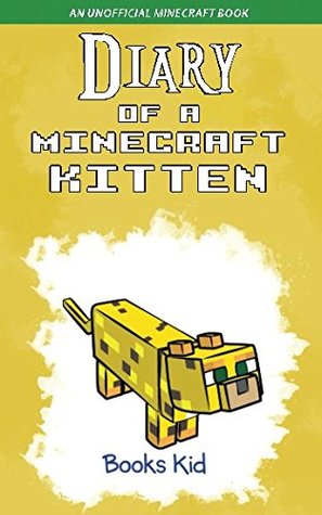 Read Online Diary of a Minecraft Kitten: An Unofficial Minecraft Book - Books Kid | ePub