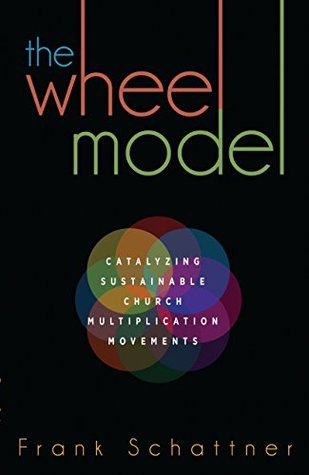 Download The Wheel Model: Catalyzing Sustainable Church Multiplication Movements - Frank Schattner file in ePub