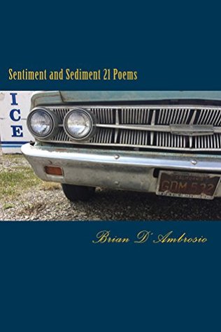 Read Online Sentiment and Sediment: 21 Poems (Heyday Books) - Brian D'Ambrosio file in PDF
