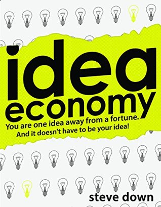 Read Online Idea Economy: You are one idea away from a fortune. And it doesn't have to be your idea! - Steve Down file in ePub