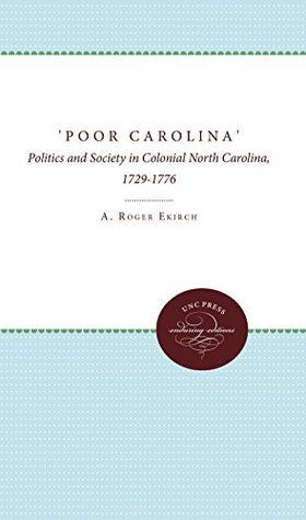 Download 'Poor Carolina': Politics and Society in Colonial North Carolina, 1729-1776 - A. Roger Ekirch | ePub