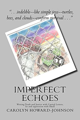 Download Imperfect Echoes: Writing Truth and Justice with Capital Letters, lie and oppression with Small - Carolyn Howard-Johnson | ePub
