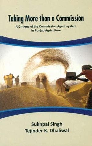 Full Download Taking More Than a Commission: A Critique of the Commission Agent System in Punjab Agriculture - Tejinder K. Dhaliwal | PDF