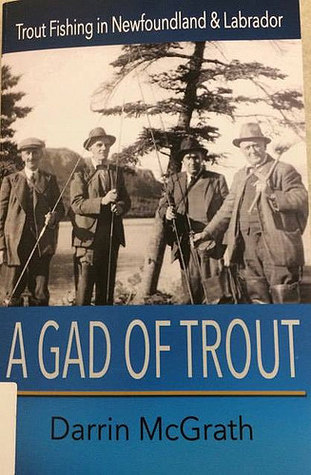 Full Download A Gad of Trout: Trout Fishing in Newfoundland & Labrador - Darrin McGrath file in PDF