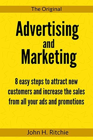 Read Online Advertising and Marketing:: 8 Easy Steps To Attract New Customers And Increase The Sales From All Your Ads And Promotions (Small Business Marketing Book 1) - John H. Ritchie file in ePub