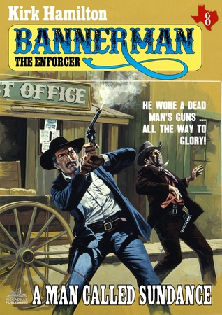 Full Download Bannerman the Enforcer 8: A Man Called Sundance - Kirk Hamilton file in ePub