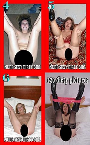 Read Nude Sexy Dirty Girl 456 - 120 Dirty Pictures: Uncensored Full Strip Tease Hires Pictures - SexyAnny | ePub