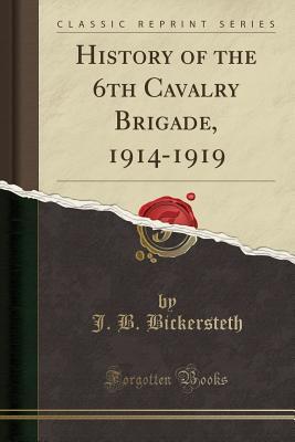 Read Online History of the 6th Cavalry Brigade, 1914-1919 (Classic Reprint) - John Burgon Bickersteth file in ePub