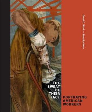 Full Download The Sweat of Their Face: Portraying American Workers - David C Ward file in PDF