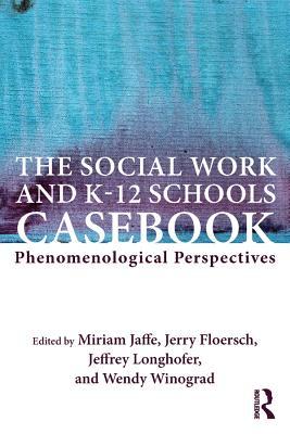 Read Online The Social Work and K-12 Schools Casebook: Phenomenological Perspectives - Miriam Jaffe file in ePub