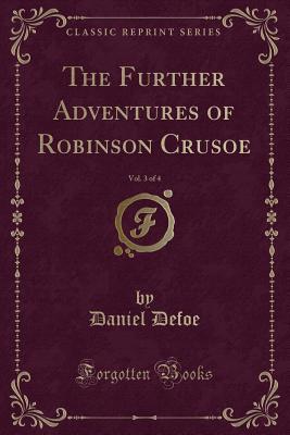 Read Online The Further Adventures of Robinson Crusoe, Vol. 3 of 4 (Classic Reprint) - Daniel Defoe | ePub