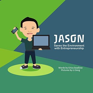 Read Online Jason Saves the Environment with Entrepreneurship (Entrepreneur Kid) - Erica Swallow | PDF