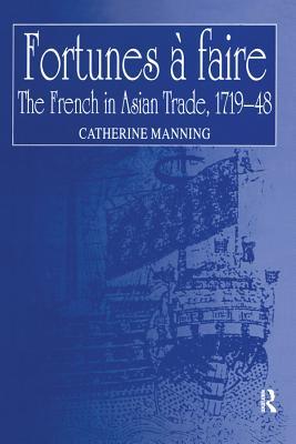 Read Online Fortunes � Faire: The French in Asian Trade, 1719-48 - Catherine Manning | ePub