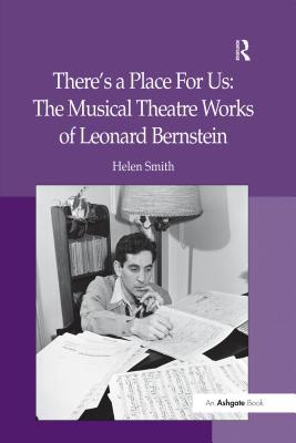 Full Download There's a Place for Us: The Musical Theatre Works of Leonard Bernstein - Helen Smith file in PDF