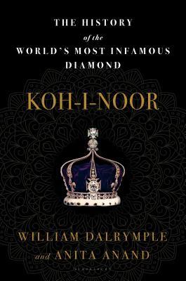 Read Online Koh-i-Noor: The History of the World's Most Infamous Diamond - William Dalrymple | ePub