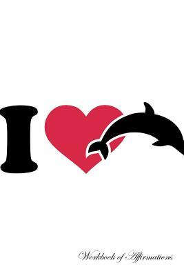 Read Online I Love Dolphins Workbook of Affirmations I Love Dolphins Workbook of Affirmations: Bullet Journal, Food Diary, Recipe Notebook, Planner, To Do List, Scrapbook, Academic Notepad - Alan Haynes | ePub