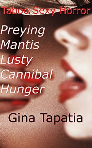 Read Online Taboo Sexy Horror: The Preying Mantis Lusty Cannibal Hunger - Gina Tapatia file in ePub