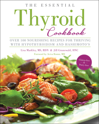 Read The Essential Thyroid Cookbook: Over 100 Nourishing Recipes for Thriving with Hypothyroidism and Hashimoto's - Lisa Markley | ePub