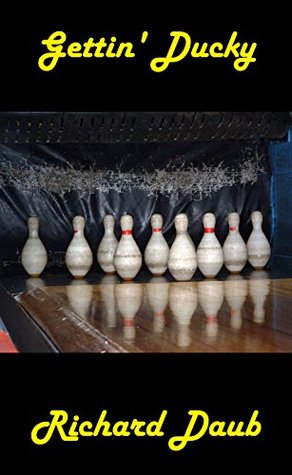 Read Online Gettin' Ducky: A Tenpin Bowler Encounters the Dying Sport of Duckpin Bowling in Maryland and Seeks the Answer as to Why - Richard Daub file in PDF