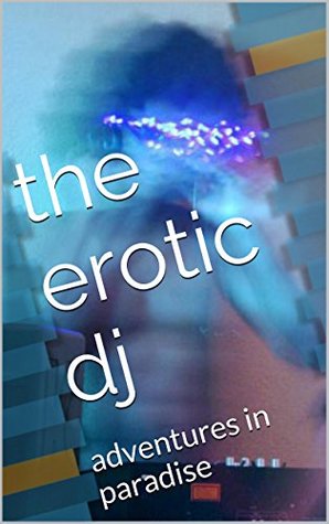 Read Online the erotic dj: adventures in paradise (as luck would have it Book 1) - ramal sun | PDF