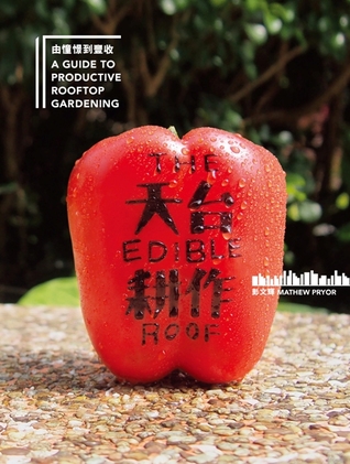 Read The Edible Roof: A Guide to Productive Rooftop Gardening - Mathew Pryor file in ePub