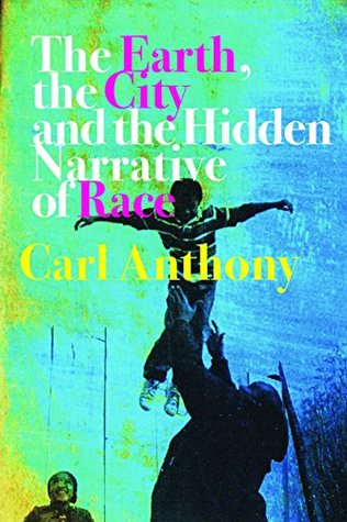 Read The Earth, the City, and the Hidden Narrative of Race - Carl C Anthony file in ePub