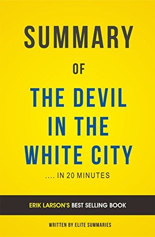 Full Download The Devil in the White City: by Erik Larson   Summary & Analysis - Elite Summaries | PDF