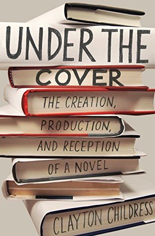 Download Under the Cover: The Creation, Production, and Reception of a Novel (Princeton Studies in Cultural Sociology Book 73) - Clayton Childress file in PDF