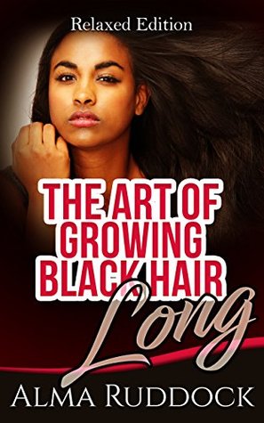 Download The Art Of Growing Black Hair Long - Relaxed Edition - Alma Ruddock | ePub