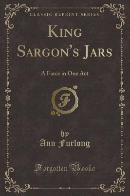 Full Download King Sargon's Jars: A Farce in One Act (Classic Reprint) - Ann Furlong file in PDF