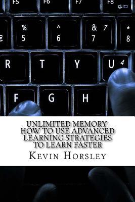Full Download Unlimited Memory: How to Use Advanced Learning Strategies to Learn Faster - Kevin Horsley file in PDF