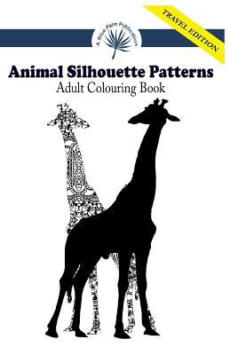 Read Animal Silhouette Patterns Adult Colouring Book Travel Edition - A Blue Palm Publication file in ePub