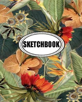 Download Sketchbook: Tropical Flower: 120 Pages of 8 X 10 Blank Paper for Drawing, Doodling or Sketching (Sketchbook) -  | ePub