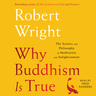 Download Why Buddhism is True: The Science and Philosophy of Meditation and Enlightenment - Robert Wright | ePub
