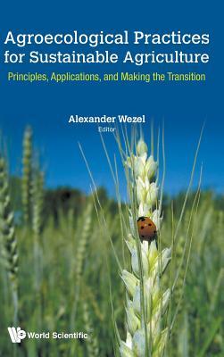 Read Online Agroecological Practices for Sustainable Agriculture: Principles, Applications, and Making the Transition - Alexander Wezel file in PDF