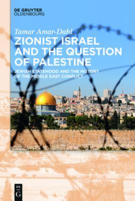 Read Online Zionist Israel and the Question of Palestine: Jewish Statehood and the History of the Middle East Conflict - Tamar Amar-Dahl file in ePub