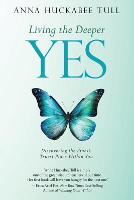 Read Living the Deeper YES: Discovering the Finest, Truest Place Within You - Anna Huckabee Tull file in PDF
