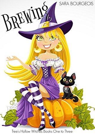 Read Online Brewing: Tree's Hollow Witches Books One to Three - Sara Bourgeois | ePub