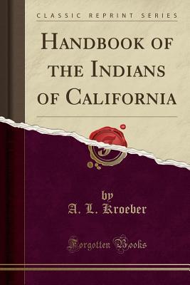 Download Handbook of the Indians of California (Classic Reprint) - Alfred Louis Kroeber | ePub
