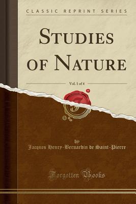 Full Download Studies of Nature, Vol. 1 of 4 (Classic Reprint) - Jacques-Henri Bernardin de Saint-Pierre file in PDF