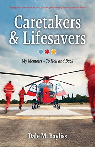 Full Download Caretakers and Lifesavers: My Memoirs - To Hell and Back (Between Life & Death Book 2) - Dale M. Bayliss file in ePub