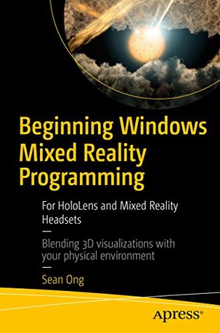 Read Online Beginning Windows Mixed Reality Programming: For HoloLens and Mixed Reality Headsets - Sean Ong file in PDF