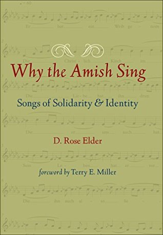 Full Download Why the Amish Sing: Songs of Solidarity and Identity (Young Center Books in Anabaptist and Pietist Studies) - D. Rose Elder file in PDF